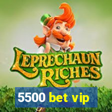 5500 bet vip